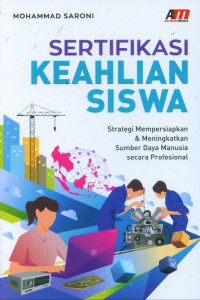 Sertifikasi keahlian siswa : strategi mempersiapkan & meningkatkan sumber daya manusia secara profesional