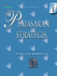 Pemasaran strategis : Kasus dan komentar : jilid 1