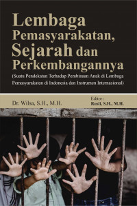 Lembaga Pemasyarakat, Sejarah dan Perkembangannya ( Suatu Pendekatan Terhadap pembinaan Anak di lembaga Pemasyarakat di Indonesia dan Instrumen Internasional )