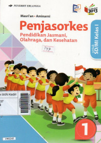 Penjasorkes (Pendidikan jasmani, olahraga dan kesehatan) jilid 1 : untuk SD/MI kelas I berdasarkan kurikulum 2013 revisi