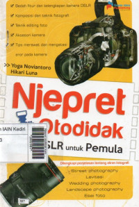 Njepret otodidak kamera DSLR untuk pemula : dilengkapi penjelasan tentang aliran fotografi : street photography, levitasi, wedding photography, landscape photography, esai foto