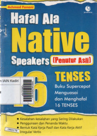 Hafal ala native speakers (penutur asli) 16 tenses : buku supercepat menguasai dan menghafal 16 tenses