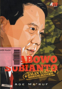 Prabowo Subianto : jalan terjal seorang jenderal