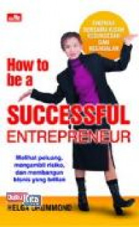 How to a successfull entrepreneur : Melihat peluang mengambil risiko, dan membangun bisnis yang brilian