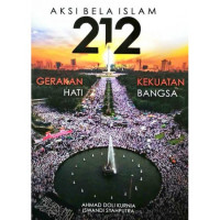 Aksi bela islam 212 : gerakan hati kekuatan bangsa