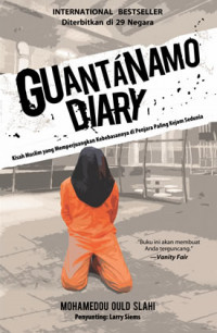 Guantanamo diary : Kisah muslim yang memperjuangkan kebebasannya di penjara paling kejam sedunia