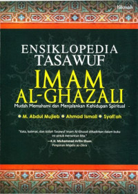 Ensiklopedia tasawuf Imam Al-Ghazali : Mudah memahami dan menjalankan kehidupan spiritual