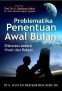 Problematika penentuan awal bulan : diskursus antara hisab dan rukyat