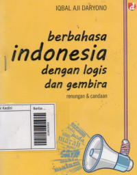 Berbahasa Indonesia dengan logis dan gembira: renungan & candaan