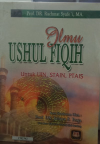 Ilmu ushul fiqih : untuk IAIN, STAIN, PTAIS
