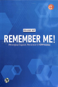 Remember me! : manangkap gagasan, menuliskan di kompasiana