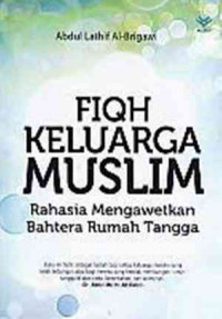 Fiqh keluarga muslim: rahasia mengawetkan bahtera rumah tangga