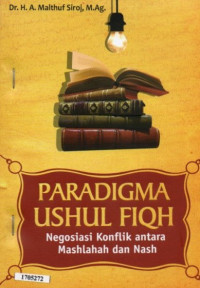 Paradigma ushul fiqh : Negosiasi konflik antara mashlahah dan nash