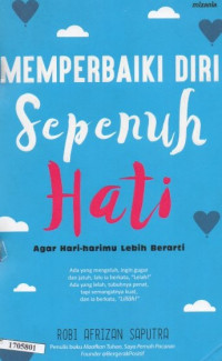 Memperbaiki diri sepenuh hati : agar hari-hari mu lebih berarti