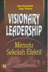 Visionary leadership : Menuju sekolah efektif